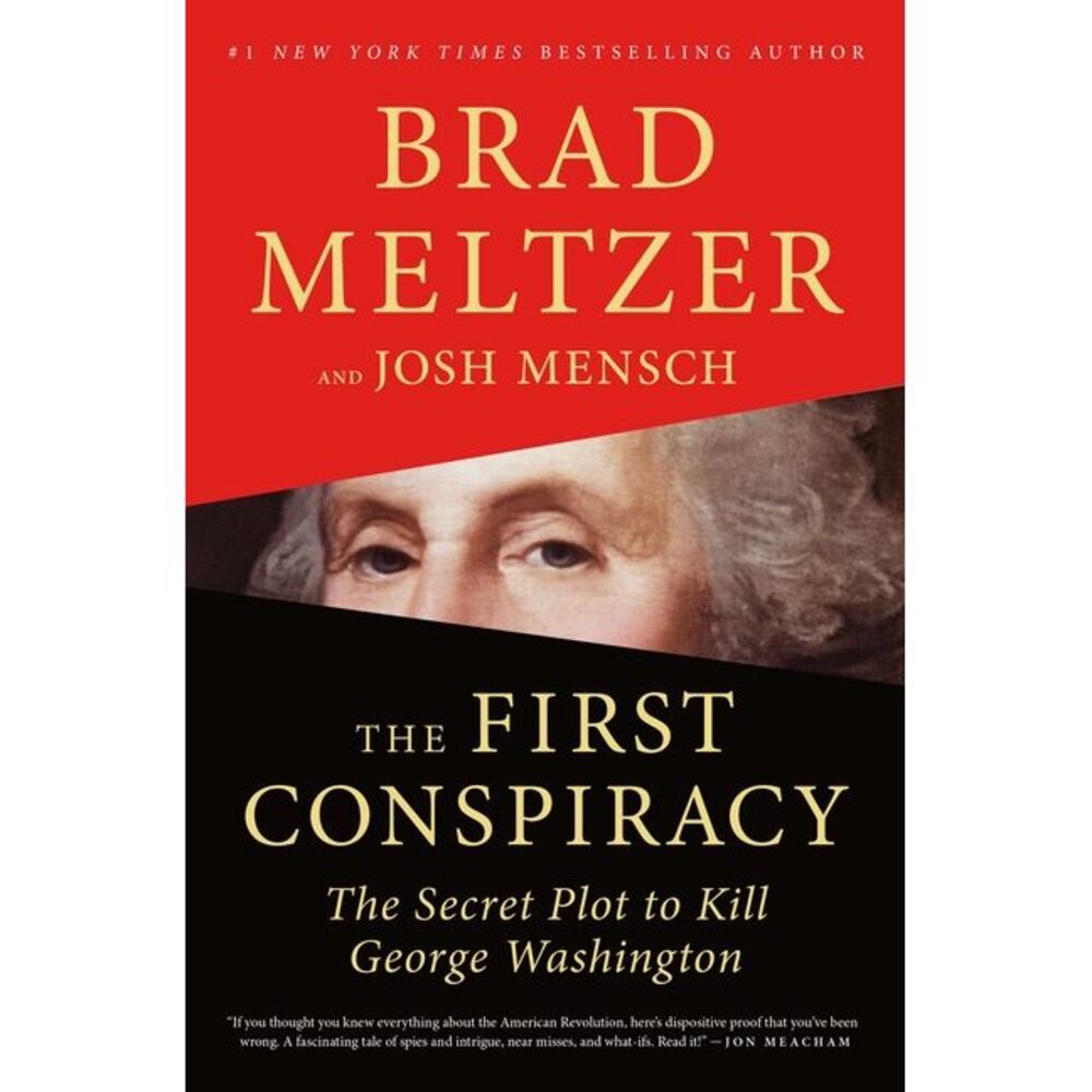 The First Conspiracy: The Secret Plot to Kill George Washington -- Brad Meltzer